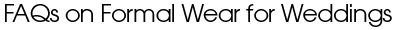 FAQs on formal wear for weddings